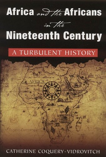 Africa And The Africans In The Nineteenth Century A Turbulent History Catherine Coqueryvidrovitch