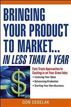 Bringing Your Product To Market In Less Than A Year Fasttrack Approaches To Cashing In On Your Great Idea 2nd Ed Don Debelak