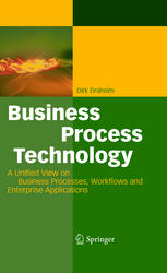 Business Process Technology A Unified View On Business Processes Workflows And Enterprise Applications 1st Edition Dirk Draheim Auth