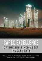 Capex Excellence Optimizing Fixed Asset Investments Hauke Hansen Et Al