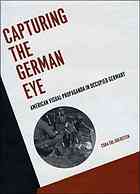 Capturing The German Eye American Visual Propaganda In Occupied Germany Cora Sol Goldstein