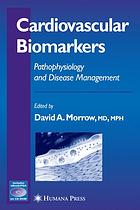 Cardiovascular Biomarkers Pathophysiology And Disease Management David A Morrow