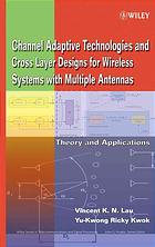 Channeladaptive Technologies And Crosslayer Designs For Wireless Systems With Multiple Antennas Theory And Applications Vincent K N Lau Yukwong Ricky Kwok