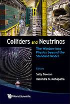 Colliders And Neutrinos The Window Into Physics Beyond The Standard Model R N Mohapatra Sally Dawson