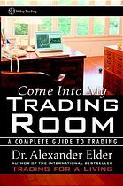 Come Into My Trading Room A Complete Guide To Trading Alexander Elder