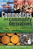 Commodities And Commodity Derivatives Modelling And Pricing For Agriculturals Metals And Energy Helyette Geman