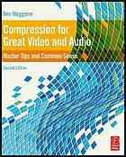 Compression For Great Video And Audio Master Tips And Common Sense Ben Waggoner