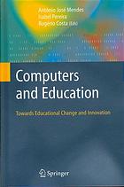 Computers And Education Towards Educational Change And Innovation Antonio Jose Jose Nunes Mendes Maria Isabel Alves Rodriques Pereira Rogerio Paulo Pais Da Costa
