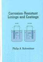 Corrosionresistant Linings And Coatings Philip A Schweitzer