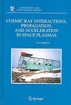 Cosmic Ray Interactions Propagation And Acceleration In Space Plasmas L I Dorman