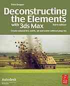Deconstructing The Elements With 3ds Max Create Natural Fire Earth Air And Water Without Plugins 3rd Ed Pete Draper