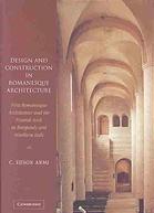 Design And Construction In Romanesque Architecture First Romanesque Architecture And The Pointed Arch In Burgundy And Northern Italy C Edson Armi