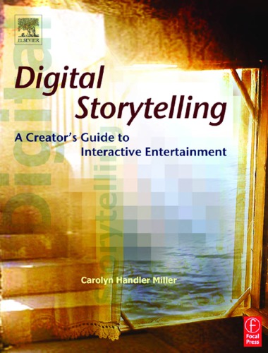 Digital Storytelling A Creators Guide To Interactive Entertainment Carolyn Handler Miller
