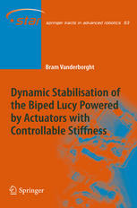 Dynamic Stabilisation Of The Biped Lucy Powered By Actuators With Controllable Stiffness 1st Edition Bram Vanderborght Auth