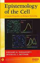 Epistemology Of The Cell A Systems Perspective On Biological Knowledge Edward R Dougherty Michael L Bittner