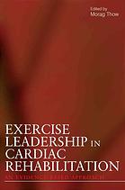 Exercise Leadership In Cardiac Rehabilitation An Evidencebased Approach Morag K Thow