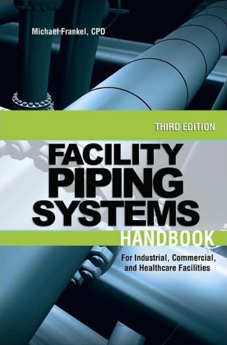 Facility Piping Systems Handbook For Industrial Commercial And Healthcare Facilities 3rd Ed Michael Frankel