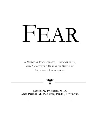 Fear A Medical Dictionary Bibliography And Annotated Research Guide To Internet References James N Parker Phillip M Parker