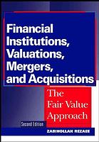 Financial Institutions Valuations Mergers And Acquisitions The Fair Value Approach 2nd Ed Zabihollah Rezaee