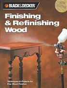 Finishing Refinishing Wood Techniques Projects For Fine Wood Finishes New Ed Black Decker Corporation Towson