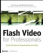 Flash Video For Professionals Expert Techniques For Integrating Video On The Web Lisa Larson Renee Costantini