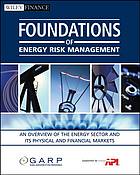 Foundations Of Energy Risk Management An Overview Of The Energy Sector And Its Physical And Financial Markets Global Association Of Risk Professionals American Petroleum Institute