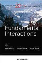 Fundamental Interactions Proceedings Of The 22nd Lake Louise Winter Institute Lake Louise Alberta Canada 1924 February 2007 2nd Ed A Astbury F C Khanna Roger Moore