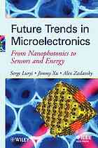 Future Trends In Microelectronics From Nanophotonics To Sensors And Energy Serge Luryi Jimmy Xu Alexander Zaslavsky