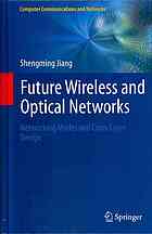 Future Wireless And Optical Networks Networking Modes And Crosslayer Design 1st Edition Shengming Jiang Auth