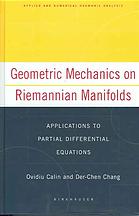 Geometric Mechanics On Riemannian Manifolds Applications To Partial Differential Equations Ovidiu Calin Derchen Chang