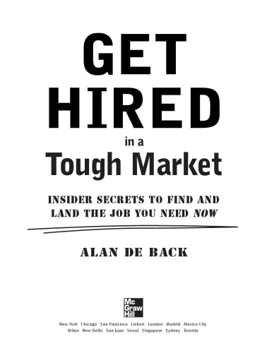 Get Hired In A Tough Market Insider Secrets To Find And Land The Job You Need Now Alan De Back