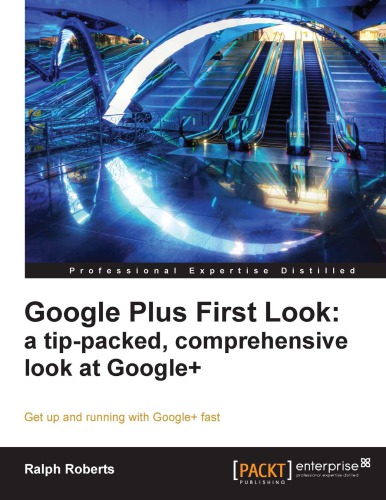 Google Plus First Look A Tippacked Comprehensive Look At Google Get Up And Running With Google Fast Ralph Roberts