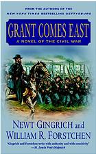 Grant Comes East A Novel Of The Civil War Newt Gingrich William R Forstchen Albert S Hanser