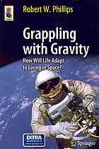 Grappling With Gravity How Will Life Adapt To Living In Space 1st Edition Robert W Phillips Auth