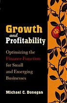 Growth And Profitability Optimizing The Finance Function For Small And Emerging Businesses Michael C Donegan