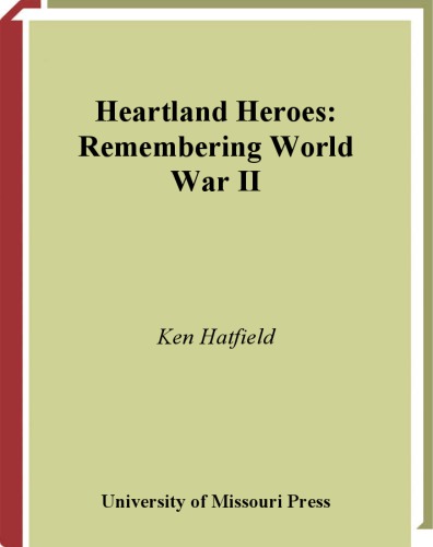 Heartland Heroes Remembering World War Ii Ken Hatfield