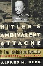 Hitlers Ambivalent Attache Lt Gen Friedrich Von Boetticher In America 19331941 Alfred M Beck