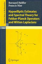 Hypoelliptic Estimates And Spectral Theory For Fokkerplanck Operators And Witten Laplacians 1st Edition Bernard Helffer