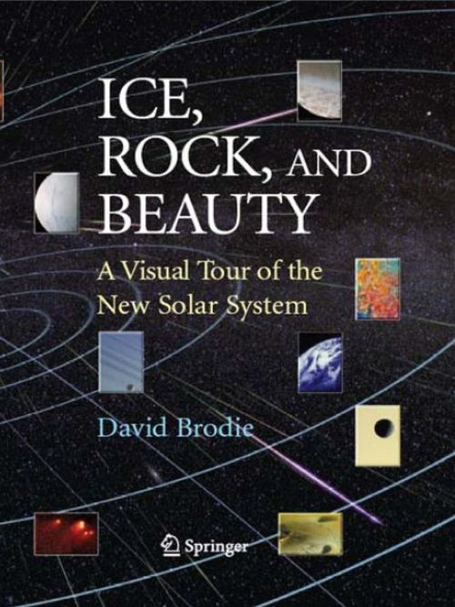 Ice Rock And Beauty A Visual Tour Of The New Solar System David Brodie