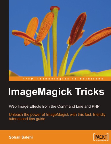 Imagemagick Tricks Web Image Effects From The Command Line And Php Unleash The Power Of Imagemagick With This Fast Friendly Tutorial And Tips Guide Sohail Salehi