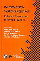 Information Systems Research Relevant Theory And Informed Practice Ifip Tc8wg82 20th Year Retrospective Relevant Theory And Informed Practicelooking Forward From A 20year Perspective On Is Research July 1517 2004 Manchester United Kingdom Bonnie Mae Kaplan Ifip Working Group 82 Et Al