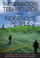 Information Technology And Indigenous People Issues And Perspectives Laurel Evelyn Dyson Stephen Grant Max A N Hendriks