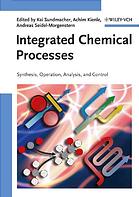Integrated Chemical Processes Synthesis Operation Analysis And Control Kai Sundmacher Achim Kienle Andreas Seidelmorgenstern