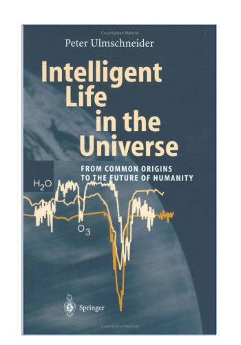 Intelligent Life In The Universe From Common Origins To The Future Of Humanity P Ulmschneider