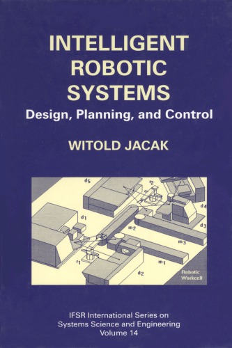 Intelligent Robotic Systems Design Planning And Control Witold Jacak
