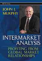 Intermarket Analysis Profiting From Global Market Relationships John J Murphy