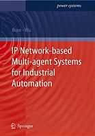 Ip Networkbased Multiagent Systems For Industrial Automation Information Management Condition Monitoring And Control Of Power Systems D P Buse Q H Wu