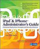 Ipad Iphone Administrators Guide Enterprise Deployment Strategies And Security Solutions Guy Hartdavis