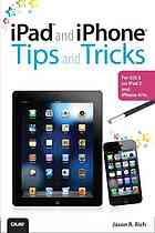 Ipad And Iphone Tips And Tricks For Ios 5 On Ipad 2 And Iphone 44s Jason Rich