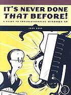 Its Never Done That Before A Guide To Troubleshooting Windows Xp John Ross